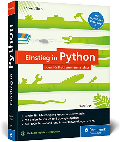 Einstieg in Python: Die Einführung für Programmieranfänger, inkl. Objektorientierung. Mit vielen Beispielen und Übungen