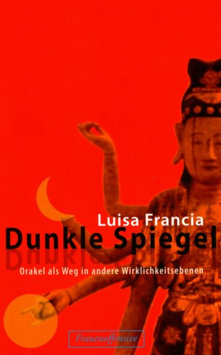 Dunkle Spiegel: Orakel als Weg in andere Wirklichkeitsebenen
