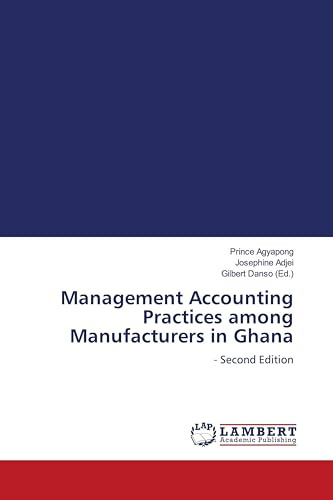 Management Accounting Practices among Manufacturers in Ghana: - Second Edition