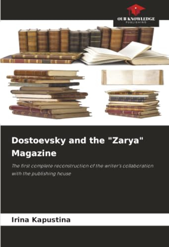 Dostoevsky and the Zarya Magazine: The first complete reconstruction of the writer's collaboration with the publishing house