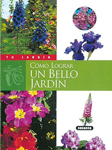 Cómo lograr UN BELLO Jardín (Tu Jardín)