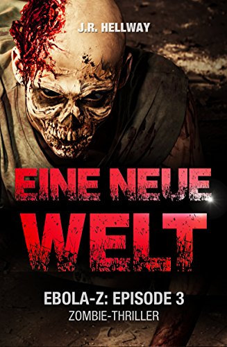 Eine neue Welt (Zombie-Thriller): Ebola-Z - Episode 3