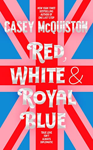 Red, White & Royal Blue: The TikTok Sensation, A Royally Romantic Enemies to Lovers Bestseller (Red, White and Royal Blue, 1)