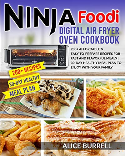 Ninja Foodi Digital Air Fryer Oven Cookbook: 200+ Affordable & Easy-to-Prepare Recipes for Fast and Flavorful Meals | 30-Day Healthy Meal Plan to Enjoy with Your Family