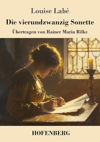 Die vierundzwanzig Sonette: Übertragen von Rainer Maria Rilke