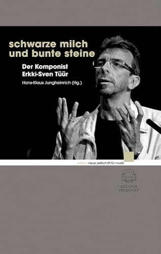 Schwarze Milch und bunte Steine: Der Komponist Erkki-Sven Tüür (edition neue zeitschrift für musik)
