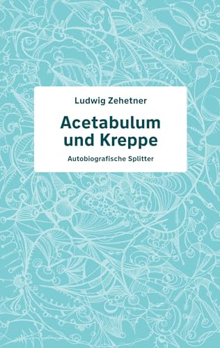 Acetabulum und Kreppe: Autobiografische Splitter