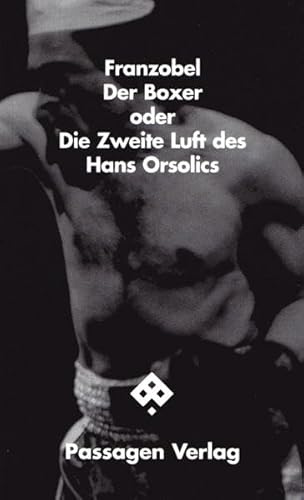 Der Boxer oder Die Zweite Luft des Hans Orsolics: Deutsche Erstausgabe (Passagen Literatur)