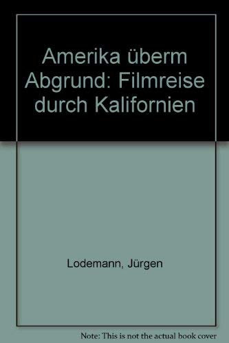Amerika überm Abgrund: Ein Reisetagebuch: Filmreise durch Kalifornien