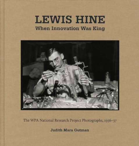 Lewis Hine: When Innovation Was King: The Wpa National Research Project Photographs, 1936-37