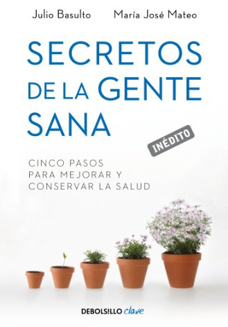 Secretos de la gente sana: Cinco pasos para mejorar y conservar la salud (Best Seller | No Ficción)