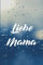 Liebe Mama: Trauernotizbuch zur Verarbeitung vom Verlust der Mutter