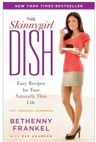 The Skinnygirl Dish: Easy Recipes for Your Naturally Thin Life