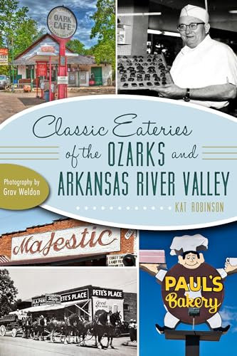 Classic Eateries of the Ozarks and Arkansas River Valley: A Delicious Tradition of Dining Out (American Palate)