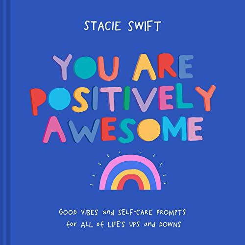 You Are Positively Awesome: Good vibes and self-care prompts for all of life's ups and downs