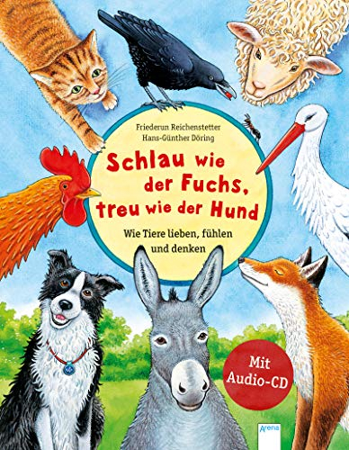 Schlau wie der Fuchs, treu wie der Hund – Wie Tiere lieben, fühlen und denken: Sachbilderbuch über die Gefühle und Eigenschaften von Tieren mit Audio-CD für Kindergarten und Grundschule