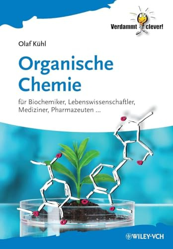 Organische Chemie: fr Biochemiker, Lebenswissenschaftler, Mediziner, Pharmazeuten...: Für Biochemiker, Lebenswissenschaftler, Mediziner, Pharmazeuten . . . (Verdammt Clever!)