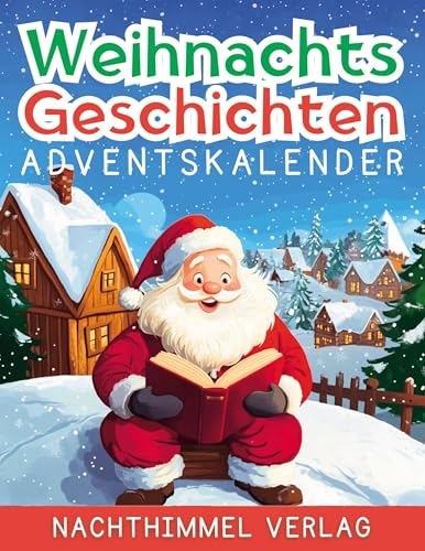 Weihnachtsgeschichten Adventskalender: Adventskalender mit Geschichten für Kinder ab 6 Jahren - 24 zauberhafte Erzählungen für jeden Tag bis Weihnachten