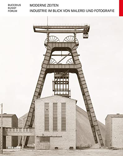 Moderne Zeiten: Industrie im Blick von Malerei und Fotografie (Bucerius KUNST Forum)