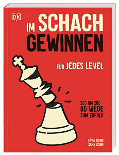 Im Schach gewinnen: Für jedes Level. Zug um Zug: 80 Wege zum Erfolg