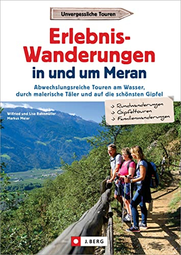 Erlebnis-Wanderungen in und um Meran: Abwechslungsreiche Touren am Wasser, durch malerische Täler und auf die schönsten Gipfel