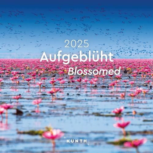 Aufgeblüht - KUNTH Broschurkalender 2025: Farbenprächtiger Wandkalender mit Monatskalendarium für Notizen