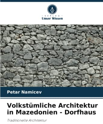Volkstümliche Architektur in Mazedonien - Dorfhaus: Traditionelle Architektur