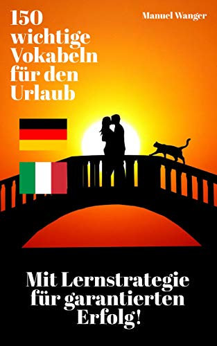 Italienisch lernen: Die 150 allerwichtigsten Vokabeln & Sätze für den Urlaub / die Reise + Lernstrategie mit Karteikarten (Urlaubswörterbuch / Sprachführer: Anfänger, Erwachsene & Kinder) – Kindle