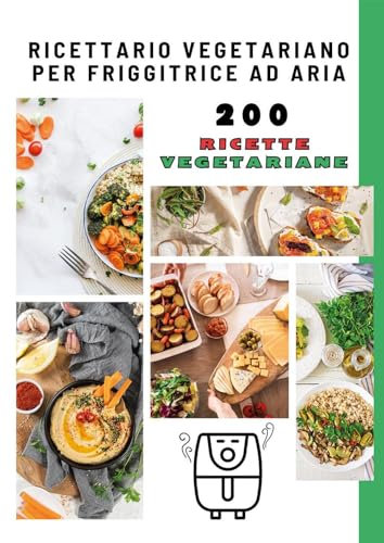 Ricettario vegetariano per friggitrice ad aria