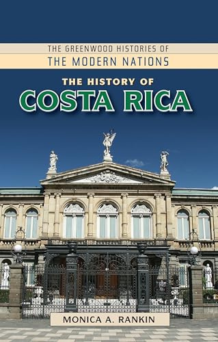 History of Costa Rica, The (The Greenwood Histories of the Modern Nations)