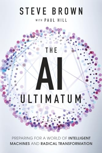 The AI Ultimatum: Preparing for a World of Intelligent Machines and Radical Transformation