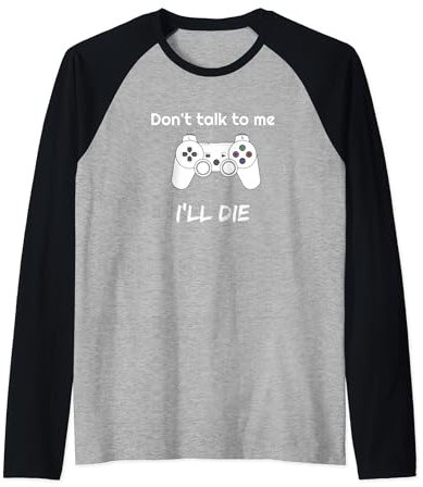 Don't talk to me, I'll die.Lustiges Gaming Design für Gamer Raglan