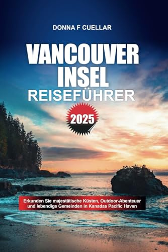 VANCOUVER INSEL REISEFÜHRER 2025: Erkunden Sie majestätische Küsten, Outdoor-Abenteuer und lebendige Gemeinden in Kanadas Pacific Haven