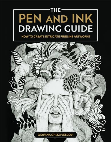 The Pen and Ink Drawing Guide: How to Create Intricate Fineline Artworks