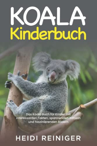 Koala Kinderbuch: Das Koala Buch für Kinder mit interessanten Fakten, spannenden Rätseln und faszinierenden Bildern