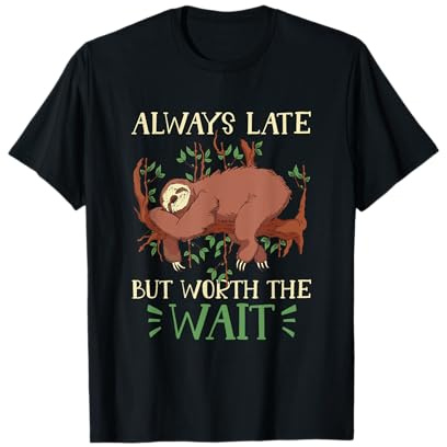 Always Late But Worth The Wait Säugetier-Faultier T-Shirt