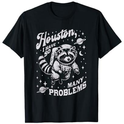 Houston I Have So Many Problems Lustiger Waschbär T-Shirt