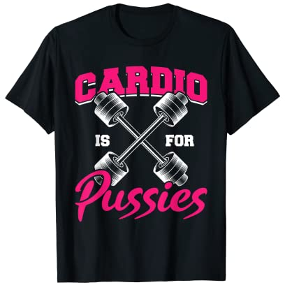 Lustig Cardio ist für Pussies Spruch Kraftsport Gym Muskeln T-Shirt