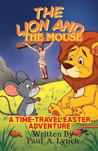 The Lion and the Mouse: A Time-Travel Easter Adventure (The Lion and the Mouse Adventures, Band 2)