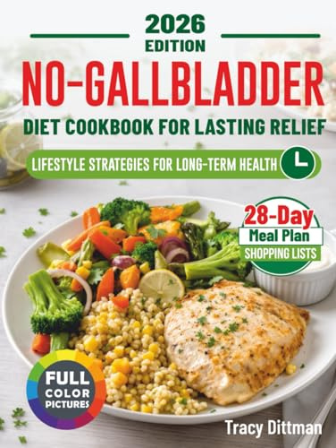 No-Gallbladder Diet Cookbook for Lasting Relief: 175+ Low-Fat High-Fiber Recipes with Minimal Effort + 28-Day Meal Plan for Post Cholecystectomy Recovery, Hormone Balance, Heart & Digestive Health