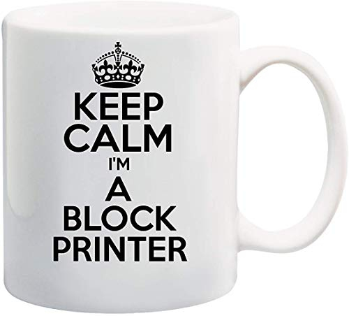 Keep Calm I'm A Block Printer Theme 11oz White Ceramic Coffee/Tea Mug