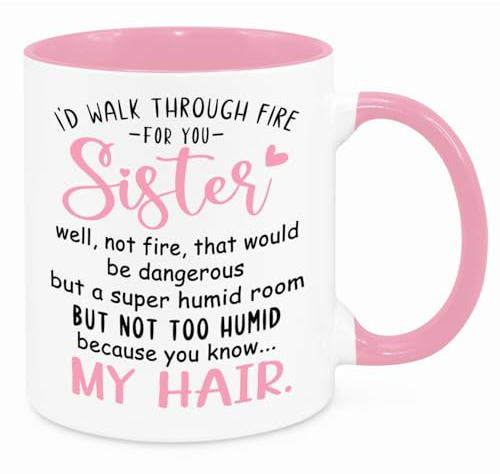 Cherish Charlie Designs I'd Walk Through Fire for You Sister - Birthday Christmas Funny Gift Present Novelty Unique Gift for Best Friend Sister-in-Law for Her Woman Funny Quotes Coffee Mug (Pink)