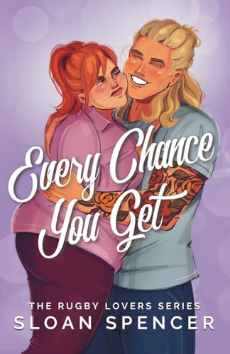 Every Chance You Get: A Rugby Romantic Comedy (The Rugby Lovers Series, Band 3)