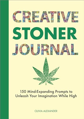 Creative Stoner Journal: 150 Mind-Expanding Prompts to Unleash Your Imagination While High