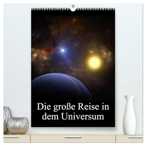 Die große Reise in dem Universum (hochwertiger Premium Wandkalender 2026 DIN A2 hoch), Kunstdruck in Hochglanz: Wunderbare Bilder des Weltraumes (CALVENDO Kunst)