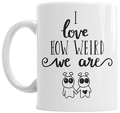 I Love How Weird We are Valentine's Day Sweet Lovely Romantic Couple Ceramic Mug