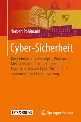 Cyber-Sicherheit: Das Lehrbuch für Konzepte, Prinzipien, Mechanismen, Architekturen und Eigenschaften von Cyber-Sicherheitssystemen in der Digitalisierung
