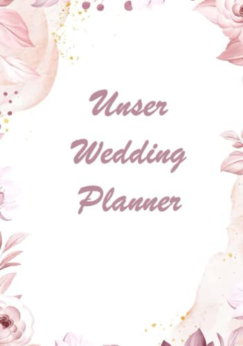 Unser Wedding Planner: Hochzeitsplaner Buch in Farbe als perfekter Teil des Hochzeitsordners. Tolles Geschenk zur Verlobung. Notizbuch um die Hochzeit zu planen.