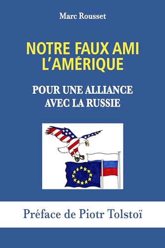 Notre Faux Ami l'Amérique: Pour une alliance avec la Russie (French Edition)