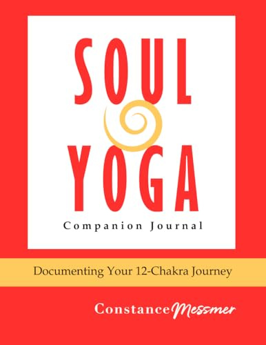 Soul Yoga Companion Journal: Documenting Your 12-Chakra Journey